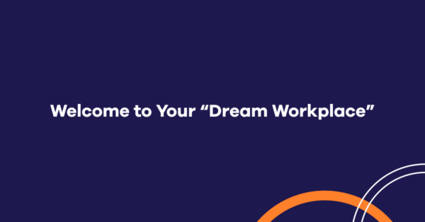 Welcome to your "Dream Workplace"