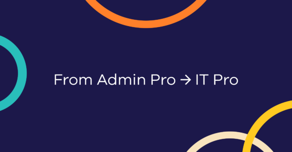 From Admin Pro to IT Pro