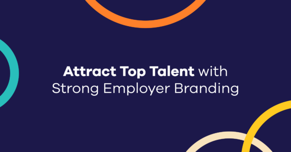 Attract Top Talent with Strong Employer Branding