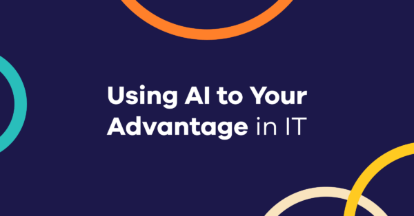 Using AI to Your Advantage in IT