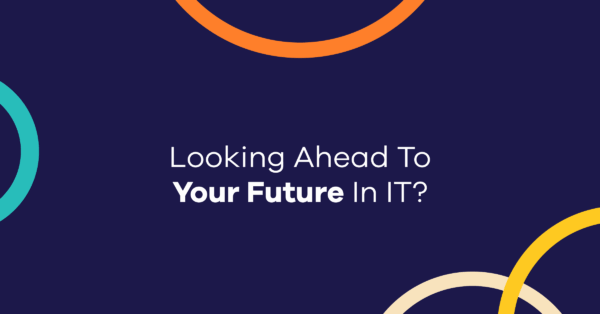 Looking Ahead To Your Future In IT?