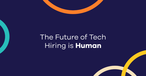 The Future of Tech Hiring is Human