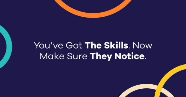 You’ve Got The Skills. Now Make Sure They Notice.