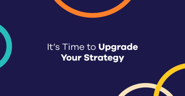 It’s Time to Upgrade Your Strategy