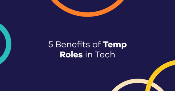 5 Benefits of Temp Roles in Tech