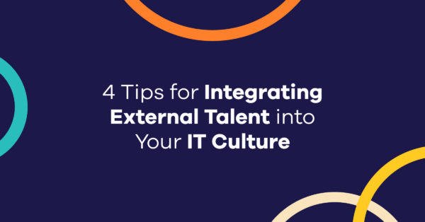 4 Tips for Integrating External Talent into Your IT Culture